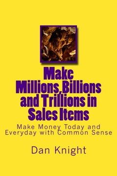 portada Make Millions,Billions and Trillions in Sales Items: Make Money Today and Everyday with Common Sense (More Money than you can count right now) (Volume 1)