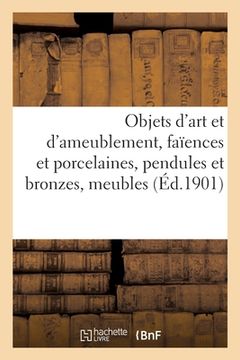 portada Objets d'Art Et d'Ameublement, Faïences Et Porcelaines, Objets Variés, Pendules Et Bronzes, Meubles (in French)