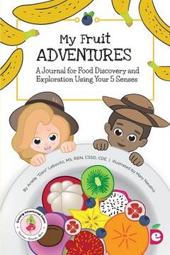 portada My Fruit Adventures: A Journal for Food Discovery and Exploration Using Your 5 Senses (en Inglés)