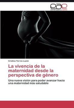 portada La vivencia de la maternidad desde la perspectiva de género: Una nueva visión para poder avanzar hacia una maternidad más saludable (Spanish Edition)