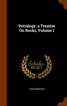 portada Petralogy. a Treatise On Rocks, Volume 1 (in English)