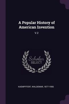 portada A Popular History of American Invention: V.2 (in English)