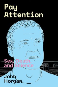 portada Pay Attention: Sex, Death, and Science (en Inglés)