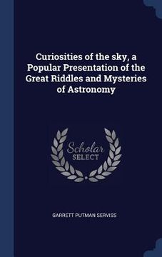 portada Curiosities of the sky, a Popular Presentation of the Great Riddles and Mysteries of Astronomy