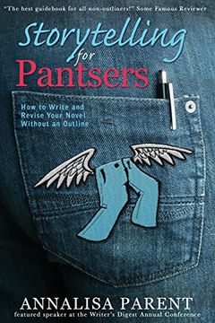 portada Storytelling for Pantsers: How to Write and Revise Your Novel Without an Outline
