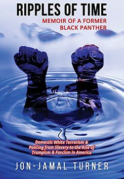 portada Ripples of Time: Memoir of a Former Black Panther: How Domestic White Terrorism and Policing has Demonized Dehumanized; Desecrated Black Bodies: To the Rise of Trumpism: Fascism in America (en Inglés)