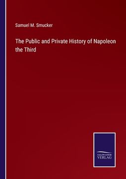 portada The Public and Private History of Napoleon the Third (en Inglés)
