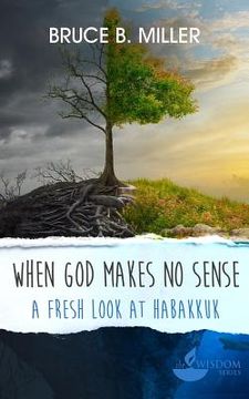 portada When God Makes No Sense: A Fresh Look at Habakkuk (en Inglés)