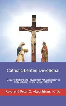 portada Catholic Lenten Devotional: Daily Meditations and Prayers from Ash Wednesday to Holy Saturday on the Passion of Christ (en Inglés)