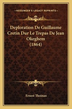 portada Deploration De Guillaume Cretin Dur Le Trepas De Jean Okeghem (1864) (en Francés)