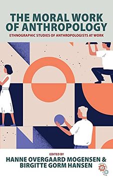 portada The Moral Work of Anthropology: Ethnographic Studies of Anthropologists at Work: 2 (Anthropology at Work, 2) (en Inglés)