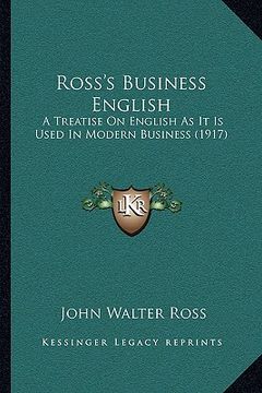 portada ross's business english: a treatise on english as it is used in modern business (1917) (en Inglés)