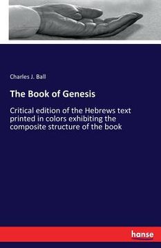portada The Book of Genesis: Critical edition of the Hebrews text printed in colors exhibiting the composite structure of the book (in English)