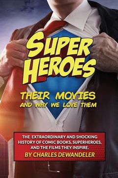 portada Superheroes, Their Movies, And Why We Love Them (en Inglés)