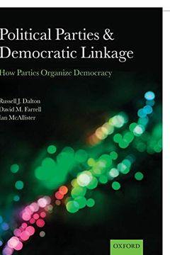 portada Political Parties and Democratic Linkage: How Parties Organize Democracy (en Inglés)