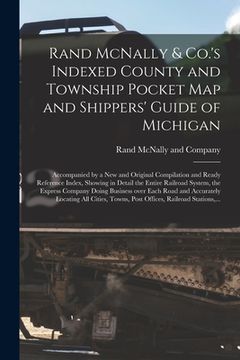 portada Rand McNally & Co.'s Indexed County and Township Pocket Map and Shippers' Guide of Michigan: Accompanied by a New and Original Compilation and Ready R (in English)