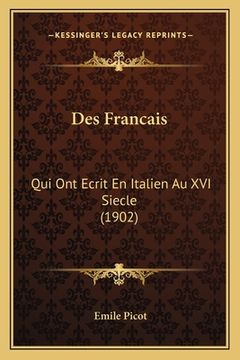 portada Des Francais: Qui Ont Ecrit En Italien Au XVI Siecle (1902) (en Francés)