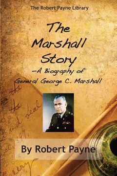 portada The Marshall Story, A Biography of General George C. Marshall (en Inglés)