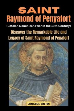 portada Saint Raymond of Penyafort (Catalan Dominican Friar in the 13th Century): Discover the Remarkable Life and Legacy of Saint Raymond of Penafort (en Inglés)