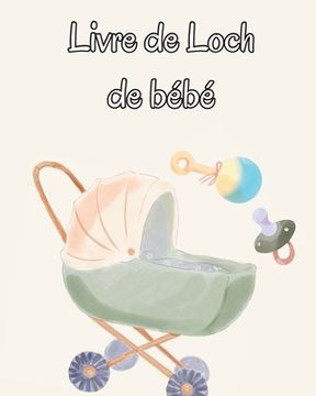 portada Livre de Loch de bébé: Suivez les habitudes alimentaires de votre nouveau-né, les fournitures nécessaires, l'heure du coucher, les couches et (en Francés)