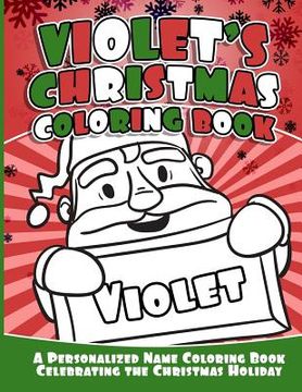 portada Violet's Christmas Coloring Book: A Personalized Name Coloring Book Celebrating the Christmas Holiday