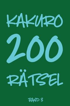 portada Kakuro 200 Rätsel Band 3: Logikrätsel, Kreuzsummen Rätselheft mit Lösung, Puzzle (en Alemán)