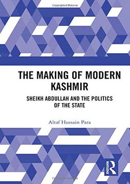 portada The Making of Modern Kashmir: Sheikh Abdullah and the Politics of the State (in English)