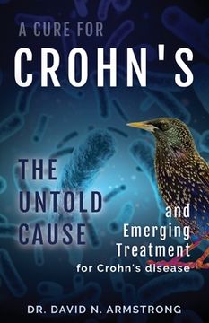 portada A Cure for Crohn's: The untold cause and emerging treatment for Crohn's disease (en Inglés)