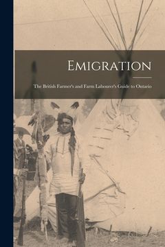 portada Emigration: the British Farmer's and Farm Labourer's Guide to Ontario (en Inglés)