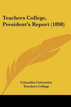 portada teachers college, president's report (1898) (in English)