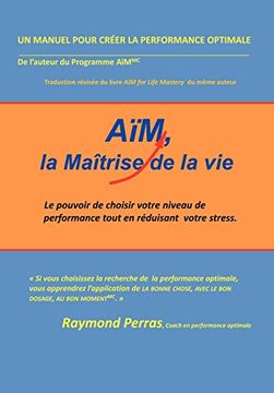 portada Aim, la Maitrise de la Vie: Le Pouvoir de Choisir Votre Niveau de Performance Tout en Reduisant Votre Stress (en Francés)