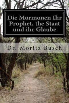 portada Die Mormonen Ihr Prophet, the Staat und ihr Glaube (en Alemán)