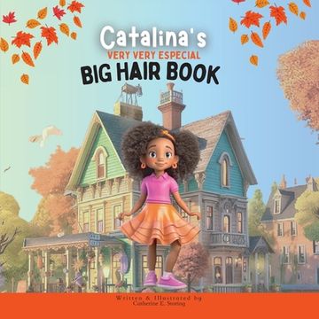 portada Catalina's Very Very Special Big Hair: A Heartwarming Tale of Self-Love and Embracing Diversity (en Inglés)