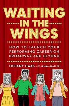 portada Waiting in the Wings: How to Launch Your Performing Career on Broadway and Beyond (in English)