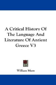 portada a critical history of the language and literature of antient greece v3 (en Inglés)