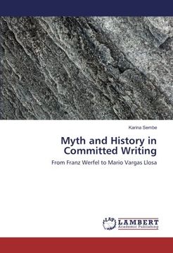 portada Myth and History in Committed Writing: From Franz Werfel to Mario Vargas Llosa