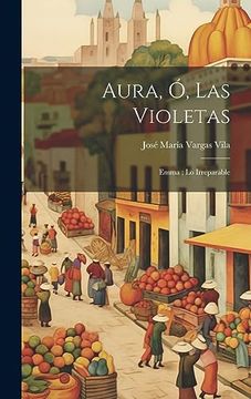portada Aura, ó, las Violetas; Emma; Lo Irreparable (in Spanish)