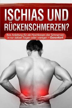 portada Ischias und Rückenschmerzen?: Ihre Anleitung für ein Nachlassen der Schmerzen in nur sieben Tagen oder weniger – Garantiert! (German Edition)