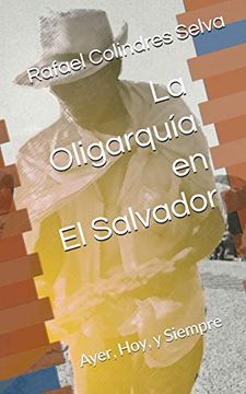 portada La Oligarquía en el Salvador: Ayer, Hoy, y Siempre