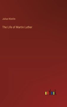 portada The Life of Martin Luther (en Inglés)