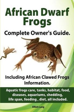 portada african dwarf frogs as pets. care, tanks, habitat, food, diseases, aquariums, shedding, life span, feeding, diet, all included. african dwarf frogs co (in English)