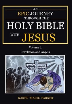 portada An Epic Journey through the Holy Bible with Jesus: Volume 3: Revelation and Angels (en Inglés)