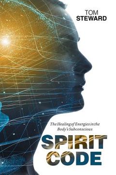 portada Spirit Code: The Healing of Energies in the Body's Subconscious (en Inglés)