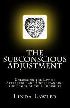 portada The Subconscious Adjustment: Unlocking the Law of Attraction and Understanding the Power of Your Thoughts (en Inglés)
