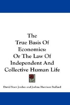 portada the true basis of economics: or the law of independent and collective human life