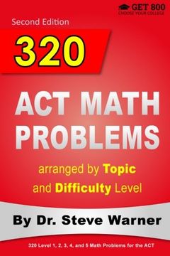 portada 320 ACT Math Problems arranged by Topic and Difficulty Level, 2nd Edition: 160 ACT Questions with Solutions, 160 Additional Questions with Answers