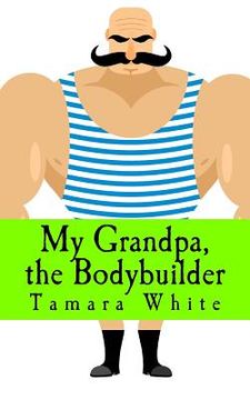 portada My Grandpa, the Bodybuilder (en Inglés)