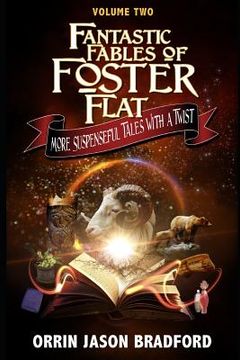 portada Fantastic Fables of Foster Flat Volume Two: More Suspenseful Tales with a Twist (en Inglés)