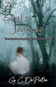 portada A Soul's Journey: The Story of Traveling through Time to Find the Truth (en Inglés)