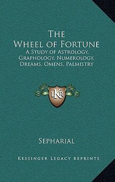 portada the wheel of fortune: a study of astrology, graphology, numerology, dreams, omens, palmistry (in English)